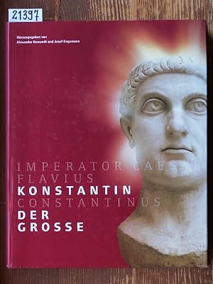 Konstantin der Grosse - Imperator Caesar Flavius Constantinus. Ausstellungskatalog. [Mit Beitr. v...