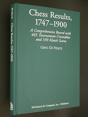 Chess Results, 1747-1900: A Comprehensive Record with 465 Tournament Crosstables and 590 Match Sc...