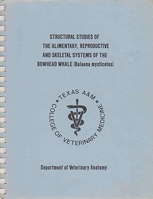 Seller image for STRUCTURAL STUDIES OF THE ALIMENTARY, REPRODUCTIVE AND SKELETAL SYSTEMS OF THE BOWHEAD WHALE (BALAENA MYSTICETUS) for sale by Easton's Books, Inc.