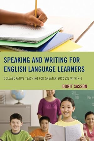 Imagen del vendedor de Speaking and Writing for English Language Learners : Collaborative Teaching for Greater Success with K-6 a la venta por GreatBookPrices