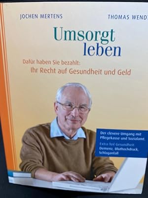Seller image for Umsorgt leben : dafr haben Sie bezahlt: Ihr Recht auf Gesundheit und Geld. Jochen Mertens ; Thomas Wendt for sale by bookmarathon
