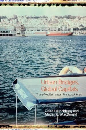 Seller image for Urban Bridges, Global Capitals : Trans-mediterranean Francosphres for sale by GreatBookPrices
