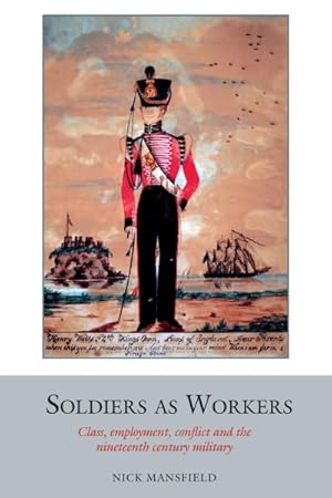 Seller image for Soldiers As Workers : Class, Employment, Conflict and the Nineteenth-century Military for sale by GreatBookPrices