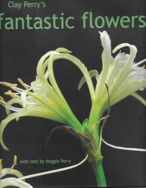Seller image for Clay Perry's Fantastic Flowers for sale by Leura Books