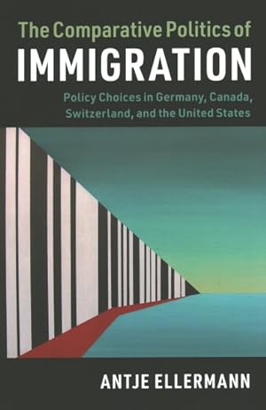 Seller image for Comparative Politics of Immigration : Policy Choices in Germany, Canada, Switzerland, and the United States for sale by GreatBookPrices