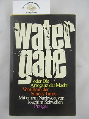 Bild des Verkufers fr Watergate oder die Arroganz der Macht. Das Insight Team der Sunday Times. Mit einem Nachwort von Joachim Schwelien. Aus dem Englischen von Volker Bradke und Werner Peterich. zum Verkauf von Chiemgauer Internet Antiquariat GbR