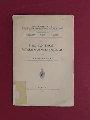 Mechanismus, Vitalismus, Mnemismus. Heft VI aus der Reihe "Abhandlungen zur Theorie der organisch...
