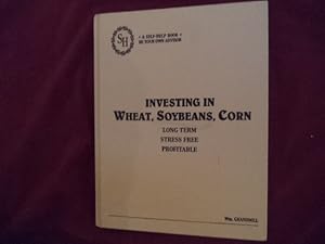 Image du vendeur pour Investing in Wheat, Soybeans, Corn. Long Term. Stress Free. Profitable. A Self-Help Book. Be Your Own Advisor. mis en vente par BookMine