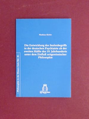Die Entwicklung des Seelenbegriffs in der deutschen Psychiatrie ab der zweiten Hälfte des 19. Jah...