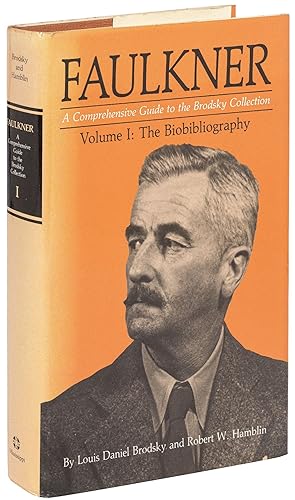 Faulkner: A Comprehensive Guide to the Brodsky Collection: Volume 1: The Biobibliography