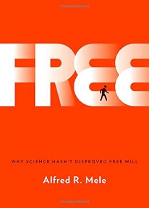 Image du vendeur pour Free: Why Science Hasn't Disproved Free Will by Mele, Alfred R. [Hardcover ] mis en vente par booksXpress