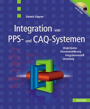 Integration von PPS- und CAQ-Systemen : Möglichkeiten, Prozessmodellierung, Integrationsmodell, U...