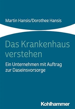 Seller image for Das Krankenhaus Verstehen : Ein Unternehmen Mit Auftrag Zur Daseinsvorsorge -Language: german for sale by GreatBookPrices
