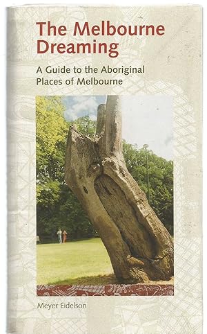 The Melbourne Dreaming - a guide to the Aboriginal places of Melbourne