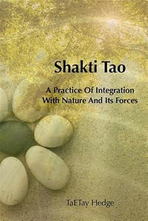 Bild des Verkufers fr Shakti Tao : A Practice of Integration With Nature and Its Forces zum Verkauf von GreatBookPricesUK