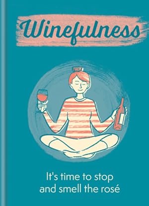 Seller image for Winefulness : It's Time to Stop and Smell the Ros for sale by GreatBookPrices