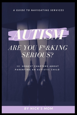 Immagine del venditore per Autism, Are You F*&king Serious?: 12 Honest Chapters About Parenting An Autistic Child (Paperback or Softback) venduto da BargainBookStores