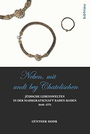 "Neben, mit undt bey Catolischen" : jüdische Lebenswelten in der Markgrafschaft Baden-Baden 1648 ...