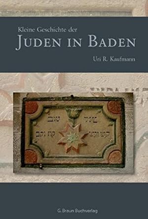 Kleine Geschichte der Juden in Baden. Uri R. Kaufmann / Regionalgeschichte - fundiert und kompakt,