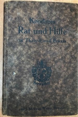 Konditors Rat und Hilfe in Theorie und Praxis. Ein Handbuch mit unbezahlbaren Fachschätzen für Ma...