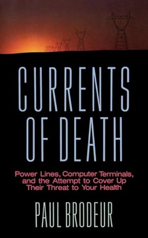 Image du vendeur pour Currents of Death : Power Lines, Computer Terminals, and the Attempt to Cover Up Their Threat to Your Health mis en vente par GreatBookPrices