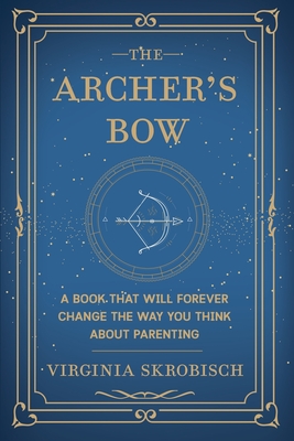 Seller image for The Archer's Bow: A Book that will Forever Change the Way You Think about Parenting (Paperback or Softback) for sale by BargainBookStores