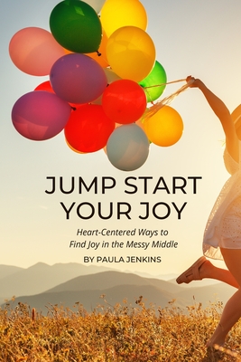 Image du vendeur pour Jump Start Your Joy: Heart-Centered Ways to Find Joy in the Messy Middle (Paperback or Softback) mis en vente par BargainBookStores