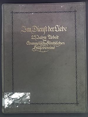 Im Dienst der Liebe. 25 Jahre Arbeit des Evangelisch-kirchlichen Hülfsvereins.