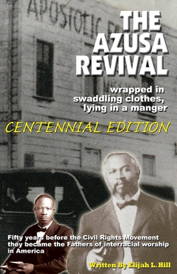 Seller image for The Azusa Street Revival: Wrapped in Swaddoling Clothes, Lying in a Manger, CENTENNIAL EDITION (Paperback or Softback) for sale by BargainBookStores