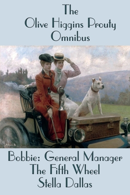 Seller image for The Olive Higgins Prouty Omnibus: Bobbie: General Manager, The Fifth Wheel, Stella Dallas (Paperback or Softback) for sale by BargainBookStores