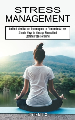 Seller image for Stress Management: Simple Ways to Manage Stress Find Lasting Peace of Mind (Guided Meditation Techniques to Eliminate Stress) (Paperback or Softback) for sale by BargainBookStores
