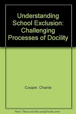 Image du vendeur pour Understanding School Exclusion: Challenging Processes of Docility mis en vente par WeBuyBooks