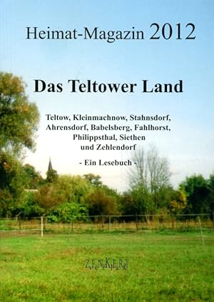 Bild des Verkufers fr Das Teltower Land. Heimat-Magazin 2012. Teltow, Kleinmachnow, Stahnsdorf, Ahrensdorf, Babelsberg, Fahlhorst, Philippsthal, Siethen und Zehlendorf. Ein Lesebuch. zum Verkauf von Antiquariat Liberarius - Frank Wechsler