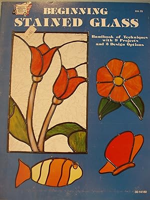 Seller image for Beginning Stained Glass Handbook of Techniques with 9 Projects and 3 Design Options for sale by PB&J Book Shop
