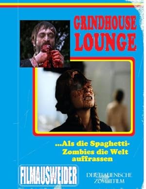 Bild des Verkufers fr Grindhouse Lounge: .Als die Spaghetti-Zombies die Welt auffraen - Der italienische Zombiefilm : Hardcover-Edition Cover B zum Verkauf von AHA-BUCH GmbH