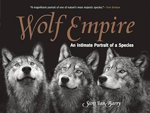 Seller image for Wolf Empire: An Intimate Portrait of a Species by Barry, Scott Ian [Paperback ] for sale by booksXpress