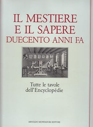 Il mestiere e il sapere duecento anni fa. Tutte le tavole dell'Encyclopedie francaise (Italiano)