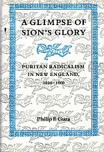 Image du vendeur pour A GLIMPSE OF SION'S GLORY. Puritan Radicalism in New England, 1620 - 1660. mis en vente par Sainsbury's Books Pty. Ltd.