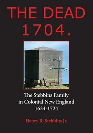 Seller image for The Dead 1704.: The Stebbins Family in Colonial New England 1634 - 1724 for sale by GreatBookPrices