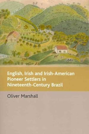Imagen del vendedor de English, Irish and Irish-American Pioneer Settlers in Nineteenth-Century Brazil a la venta por GreatBookPrices