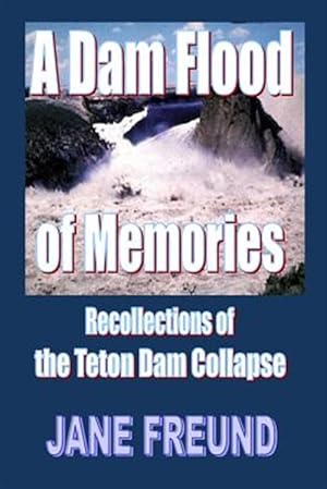 Bild des Verkufers fr Dam Flood of Memories : Recollections of the Teton Dam Collapse zum Verkauf von GreatBookPrices