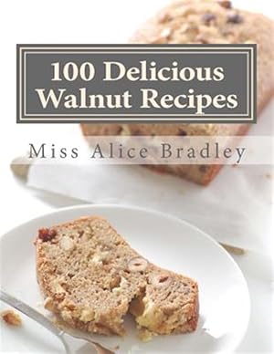 Imagen del vendedor de 100 Delicious Walnut Recipes : A Collection of Tested Recipes and Suggestions for Using Walnuts a la venta por GreatBookPrices