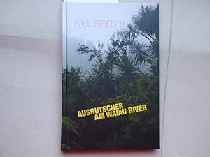 Imagen del vendedor de Ausrutscher am Waiau River. * Von Paul Isenrath auf dem Vorsatzblatt signiert u. datiert 20. 20. 2017". a la venta por Antiquariat Heinzelmnnchen