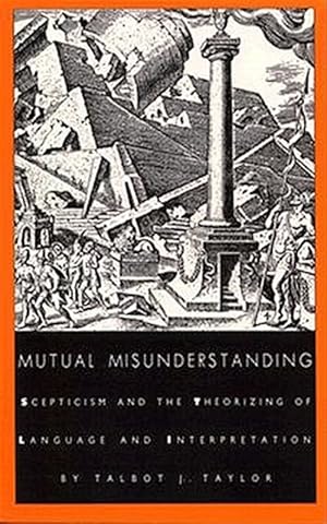 Image du vendeur pour Mutual Misunderstanding : Skepticism and the Theorizing of Language and Interpretation mis en vente par GreatBookPrices