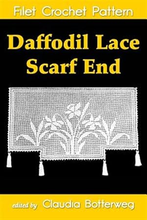 Bild des Verkufers fr Daffodil Lace Scarf End Filet Crochet Pattern : Complete Instructions and Chart zum Verkauf von GreatBookPrices