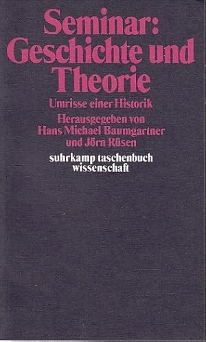 Seller image for Seminar: Geschichte und Theorie. Umrisse einer Historik hrsg. von Hans Michael Baumgartner .; Suhrkamp-Taschenbuch Wissenschaft, 98 for sale by Licus Media