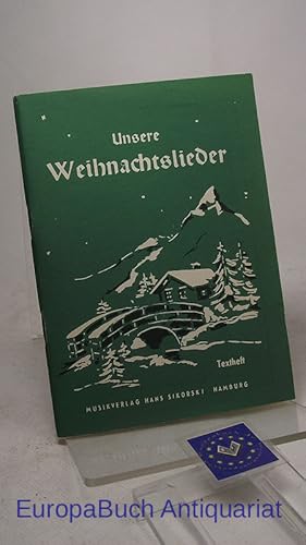 Unsere Weihnachtslieder : Textheft Eine Sammlung der schönsten Lieder für Advent, Vorweihnacht, W...