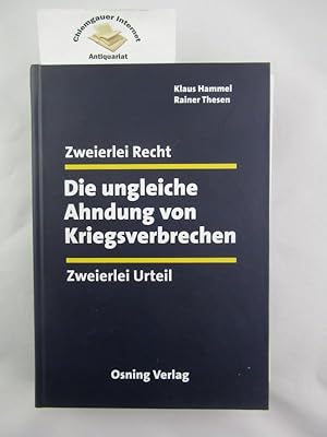 Die ungleiche Ahndung von Kriegsverbrechen : zweierlei Recht - zweierlei Urteil.