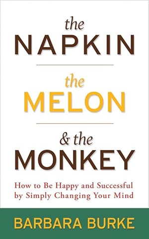 Seller image for The Napkin, the Melon & the Monkey: How to Be Happy and Successful by Simply Changing Your Mind (Paperback) for sale by Grand Eagle Retail