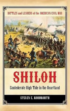 Shiloh: Confederate High Tide in the Heartland (Hardcover): Steven E. Woodworth